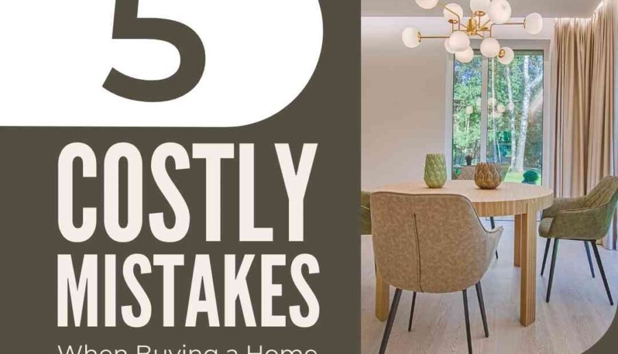 5 Costly Mistakes When Buying A Home