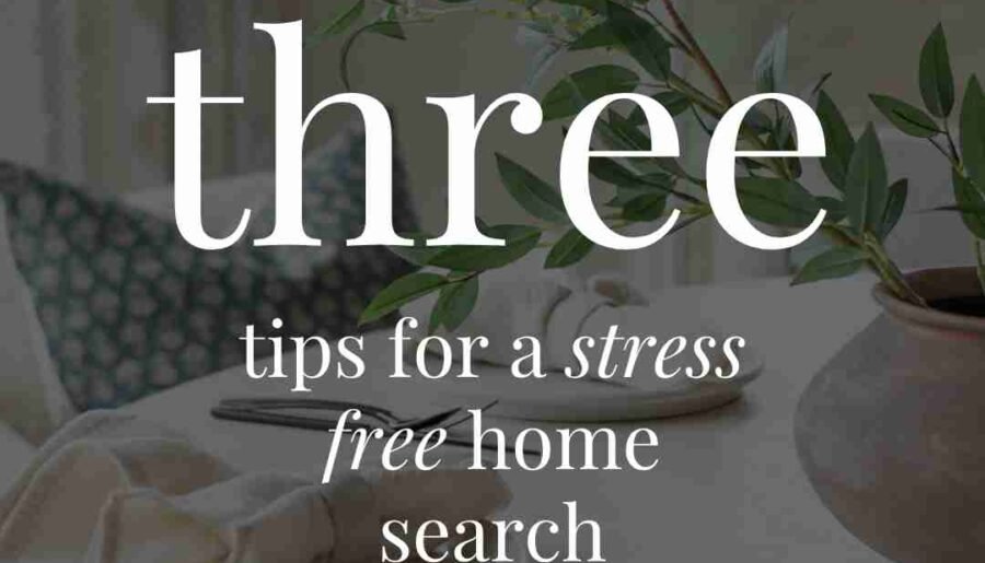 3 Tips for A Stress Free Home Search