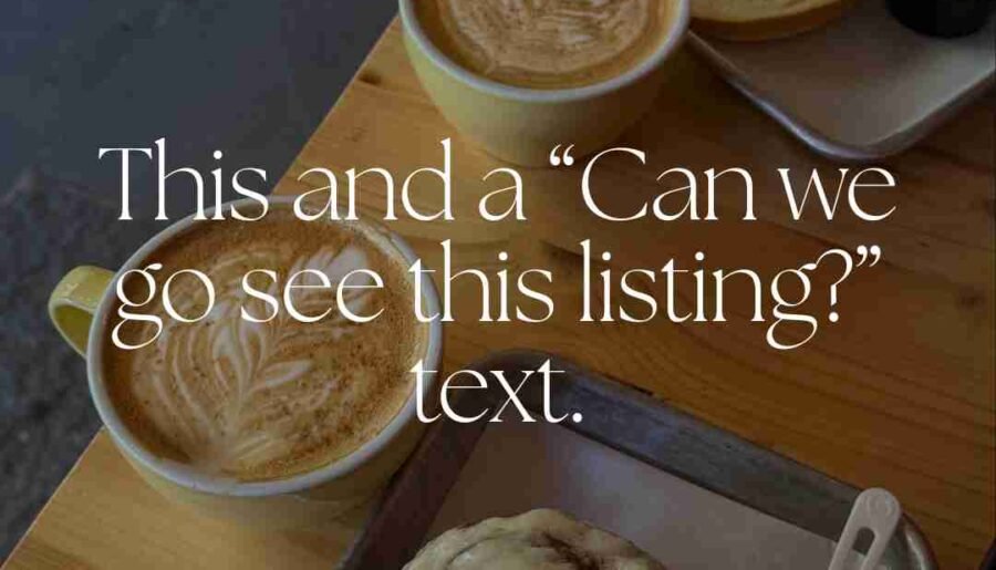 This And A “Can We Go See This Listing?” Text
